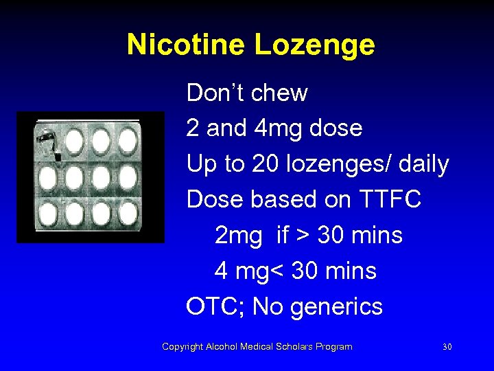 Nicotine Lozenge Don’t chew 2 and 4 mg dose Up to 20 lozenges/ daily