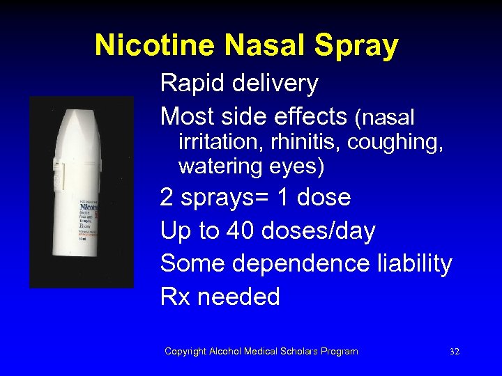 Nicotine Nasal Spray Rapid delivery Most side effects (nasal irritation, rhinitis, coughing, watering eyes)