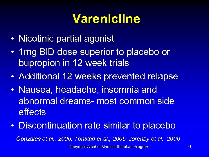Varenicline • Nicotinic partial agonist • 1 mg BID dose superior to placebo or