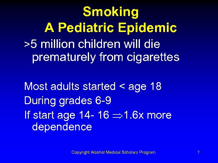 Smoking A Pediatric Epidemic >5 million children will die prematurely from cigarettes Most adults