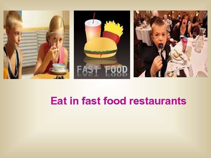 Eat in fast food restaurants 