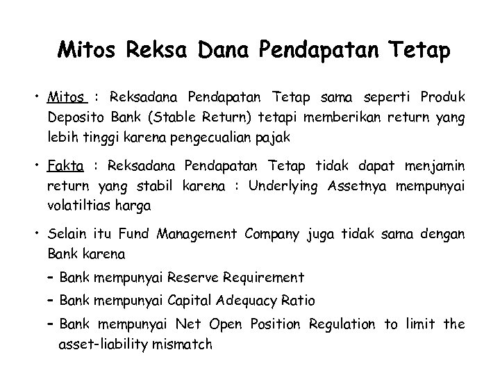 Mitos Reksa Dana Pendapatan Tetap • Mitos : Reksadana Pendapatan Tetap sama seperti Produk