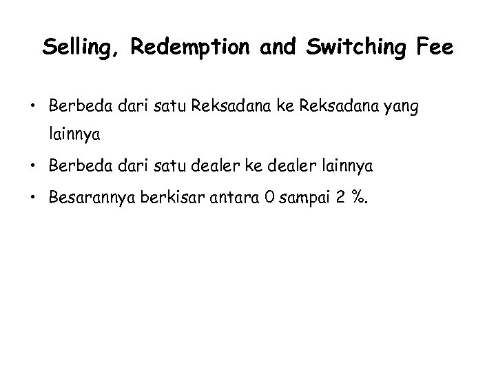 Selling, Redemption and Switching Fee • Berbeda dari satu Reksadana ke Reksadana yang lainnya