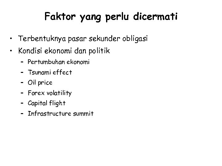 Faktor yang perlu dicermati • Terbentuknya pasar sekunder obligasi • Kondisi ekonomi dan politik