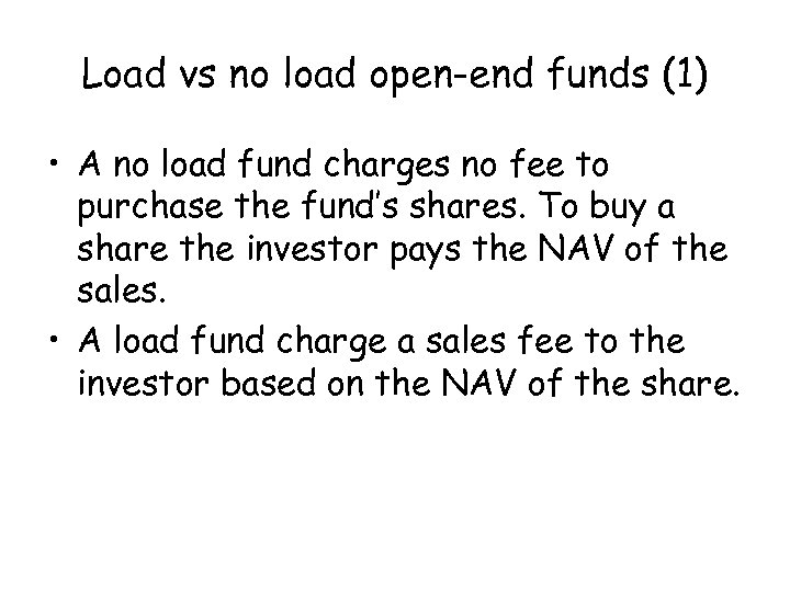 Load vs no load open-end funds (1) • A no load fund charges no