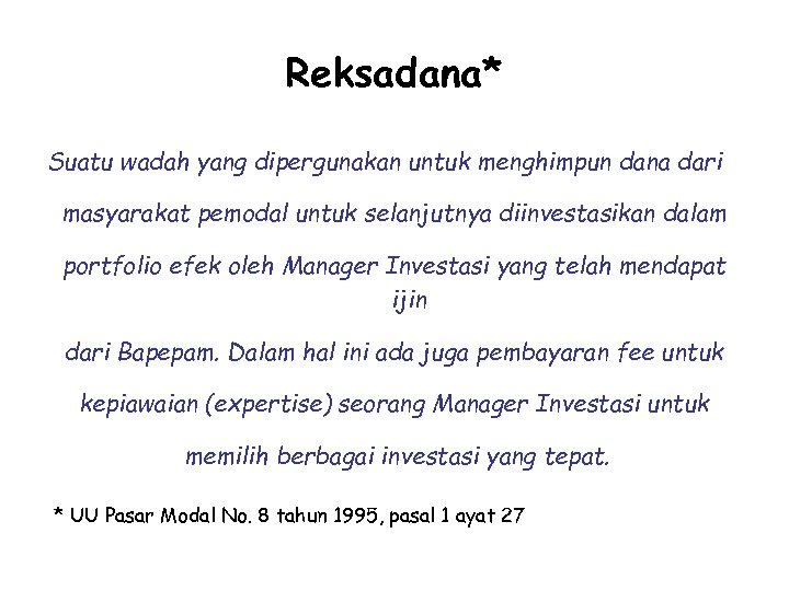 Reksadana* Suatu wadah yang dipergunakan untuk menghimpun dana dari masyarakat pemodal untuk selanjutnya diinvestasikan