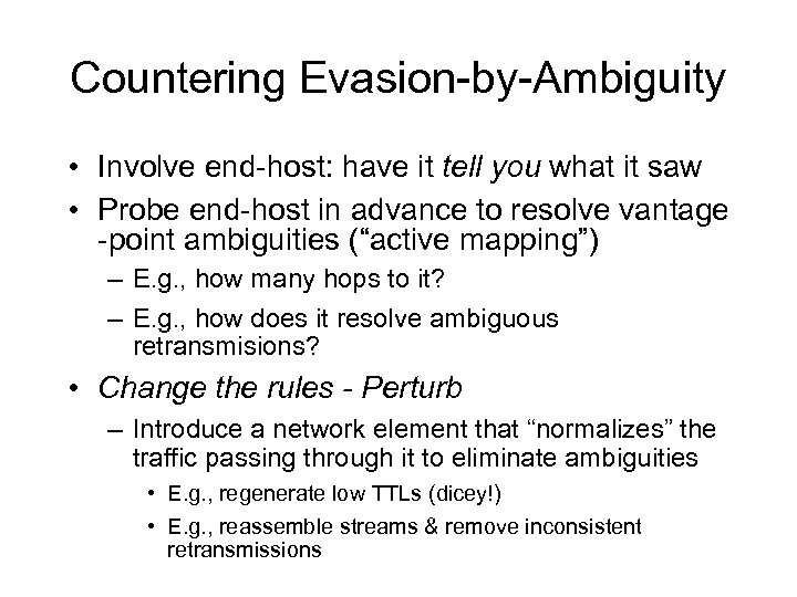 Countering Evasion-by-Ambiguity • Involve end-host: have it tell you what it saw • Probe