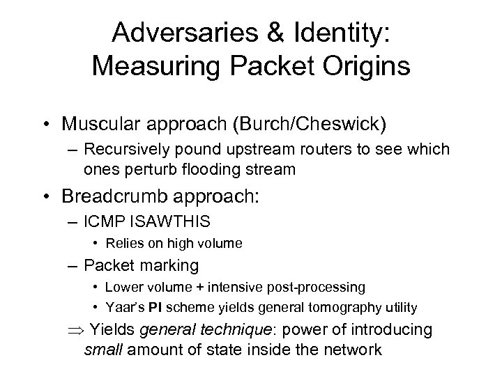 Adversaries & Identity: Measuring Packet Origins • Muscular approach (Burch/Cheswick) – Recursively pound upstream