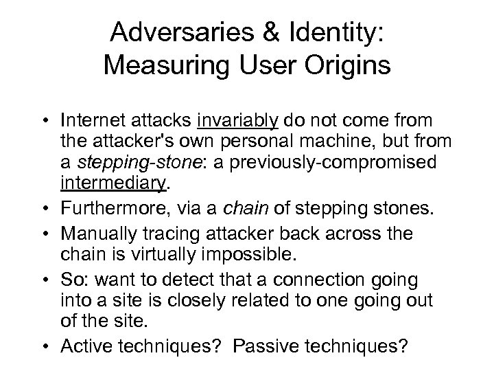 Adversaries & Identity: Measuring User Origins • Internet attacks invariably do not come from