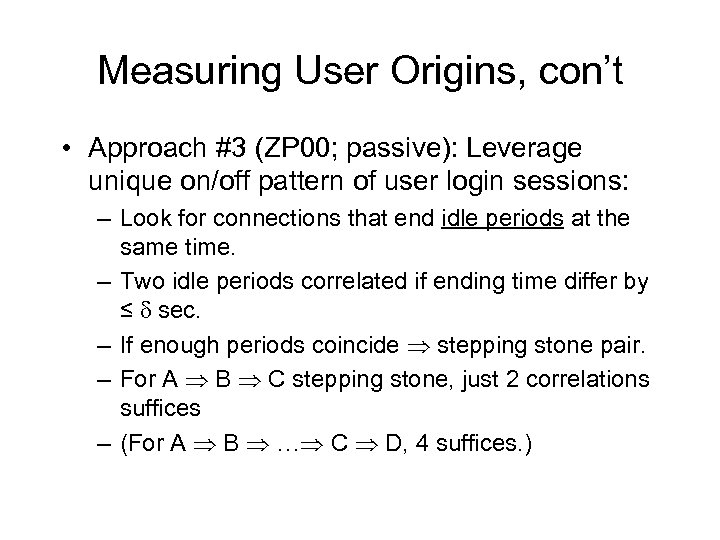 Measuring User Origins, con’t • Approach #3 (ZP 00; passive): Leverage unique on/off pattern