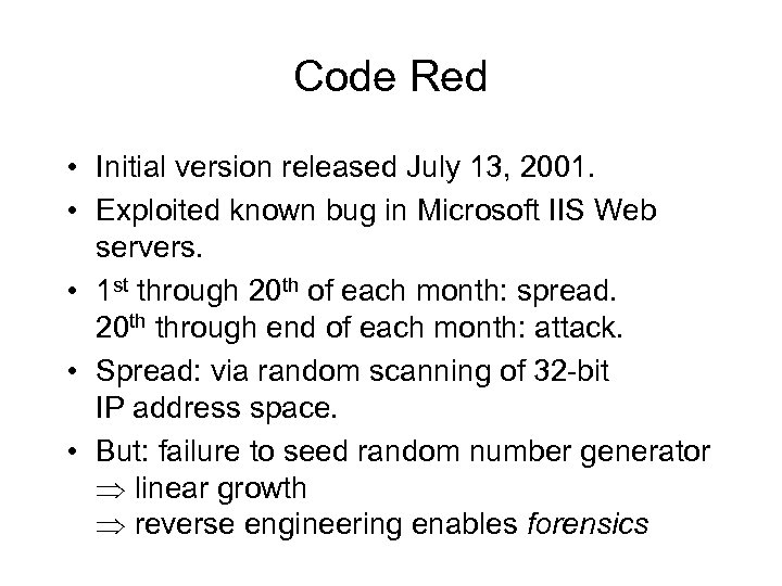 Code Red • Initial version released July 13, 2001. • Exploited known bug in