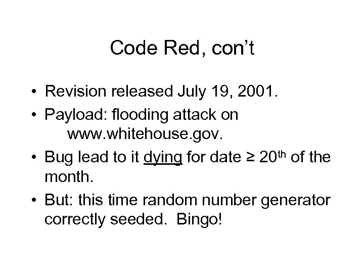 Code Red, con’t • Revision released July 19, 2001. • Payload: flooding attack on