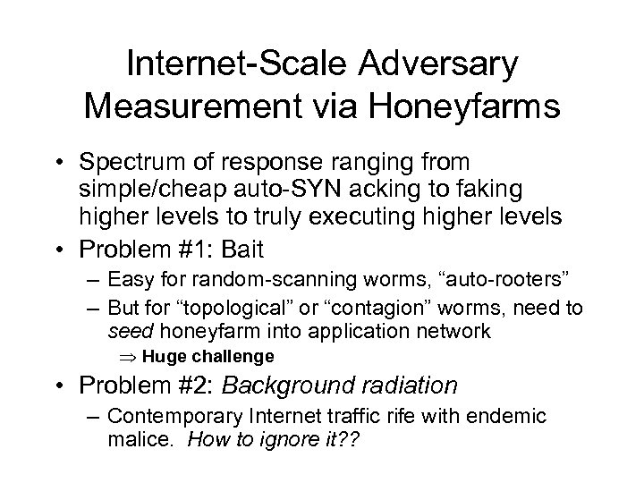 Internet-Scale Adversary Measurement via Honeyfarms • Spectrum of response ranging from simple/cheap auto-SYN acking
