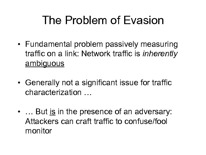The Problem of Evasion • Fundamental problem passively measuring traffic on a link: Network