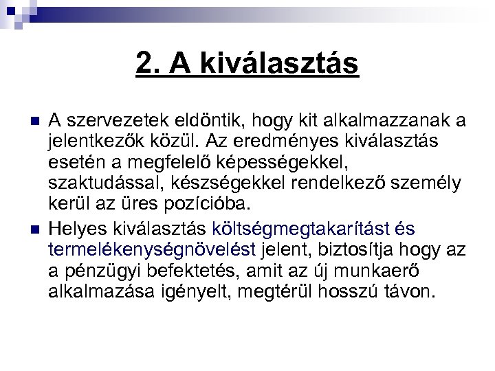 2. A kiválasztás n n A szervezetek eldöntik, hogy kit alkalmazzanak a jelentkezők közül.