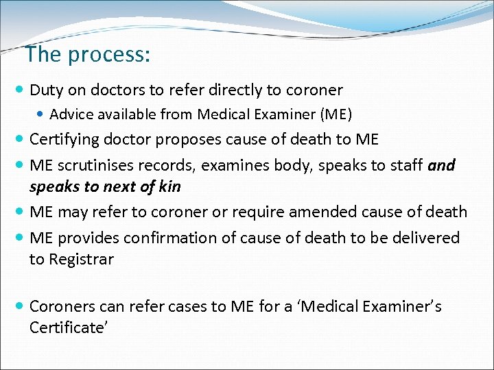 The process: Duty on doctors to refer directly to coroner Advice available from Medical
