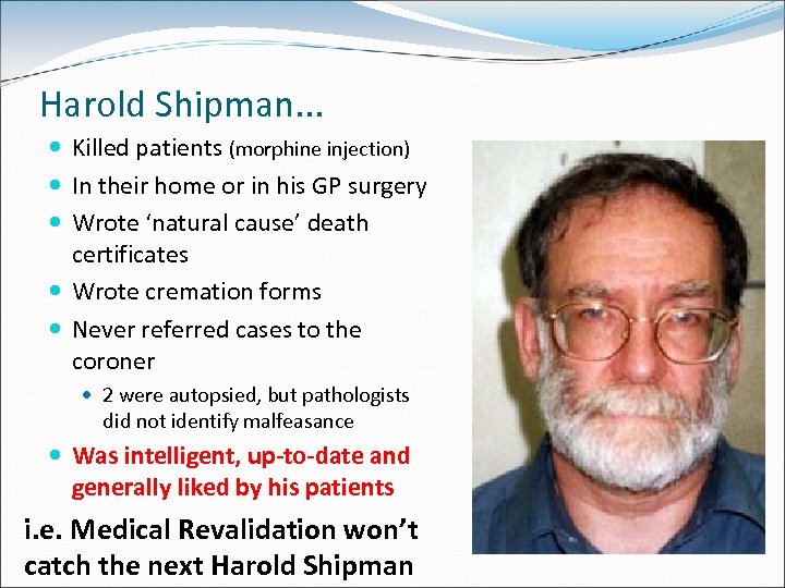 Harold Shipman. . . Killed patients (morphine injection) In their home or in his
