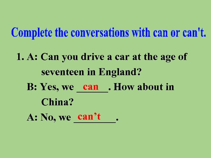 1. A: Can you drive a car at the age of seventeen in England?