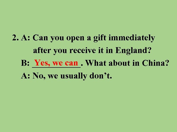 2. A: Can you open a gift immediately after you receive it in England?