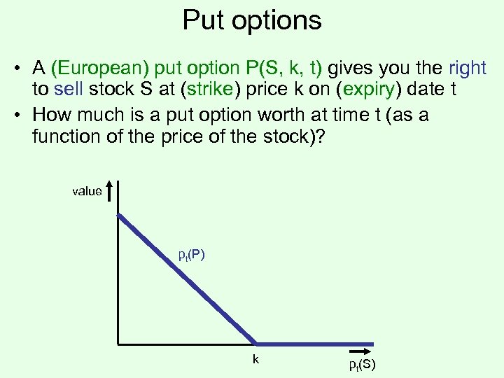 Put options • A (European) put option P(S, k, t) gives you the right