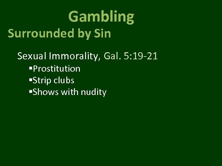 Gambling Surrounded by Sin Sexual Immorality, Gal. 5: 19 -21 §Prostitution §Strip clubs §Shows