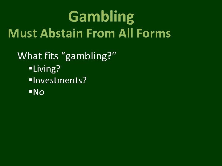 Gambling Must Abstain From All Forms What fits “gambling? ” §Living? §Investments? §No 
