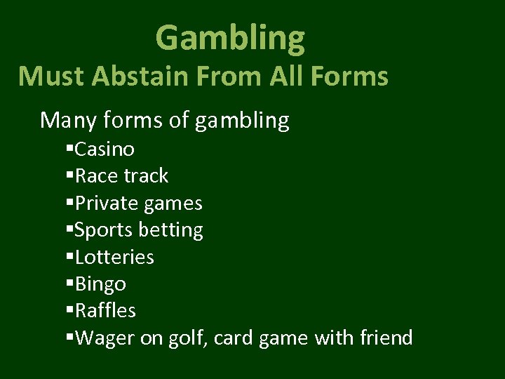 Gambling Must Abstain From All Forms Many forms of gambling §Casino §Race track §Private