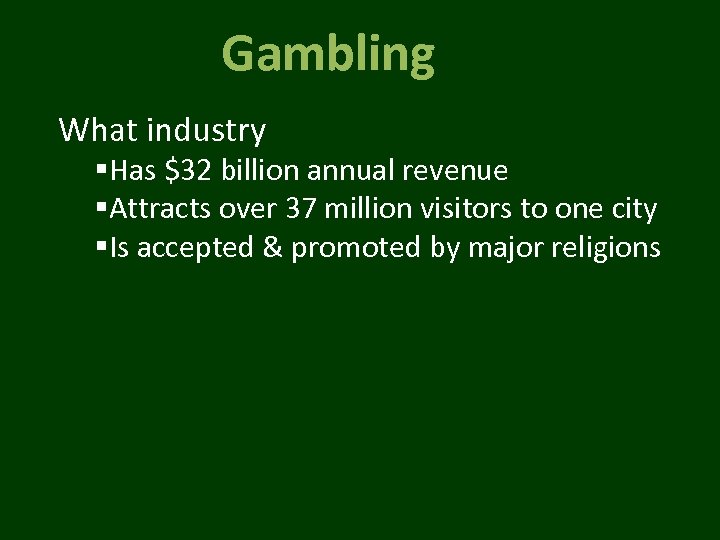Gambling What industry §Has $32 billion annual revenue §Attracts over 37 million visitors to