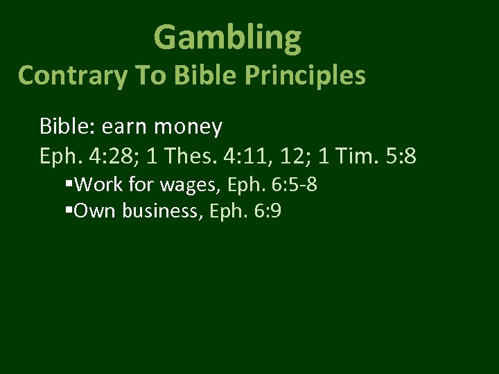 Gambling Contrary To Bible Principles Bible: earn money Eph. 4: 28; 1 Thes. 4: