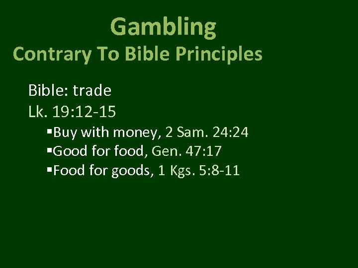 Gambling Contrary To Bible Principles Bible: trade Lk. 19: 12 -15 §Buy with money,
