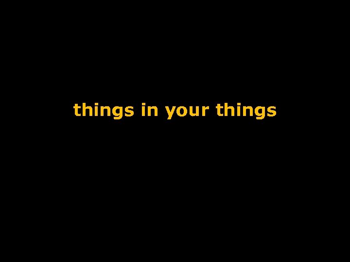 things in your things 