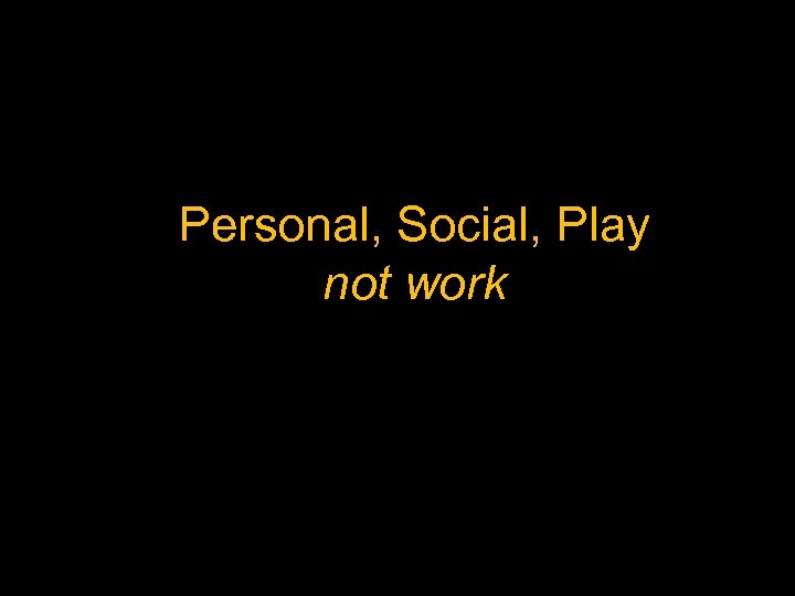 Personal, Social, Play not work 