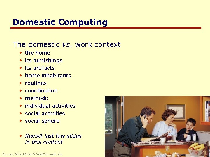 Domestic Computing The domestic vs. work context • • • the home its furnishings