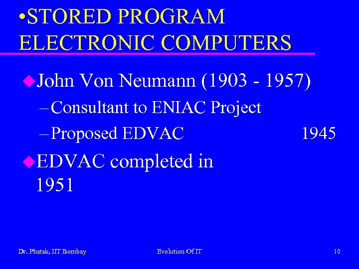  • STORED PROGRAM ELECTRONIC COMPUTERS u. John Von Neumann (1903 - 1957) –