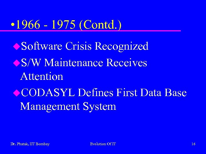 • 1966 - 1975 (Contd. ) u. Software Crisis Recognized u. S/W Maintenance
