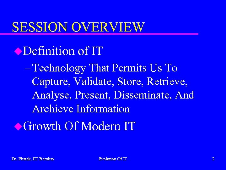 SESSION OVERVIEW u. Definition of IT – Technology That Permits Us To Capture, Validate,