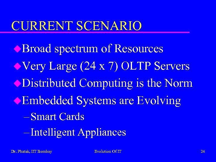 CURRENT SCENARIO u. Broad spectrum of Resources u. Very Large (24 x 7) OLTP
