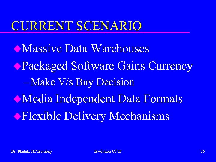 CURRENT SCENARIO u. Massive Data Warehouses u. Packaged Software Gains Currency – Make V/s