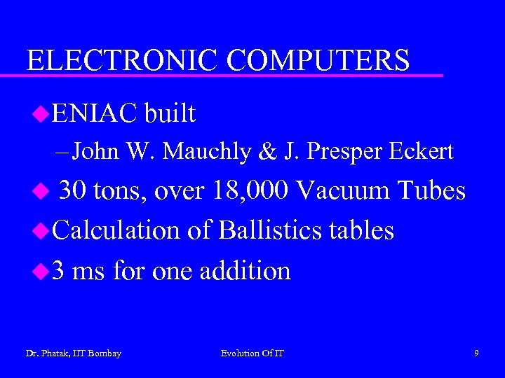 ELECTRONIC COMPUTERS u. ENIAC built – John W. Mauchly & J. Presper Eckert 30