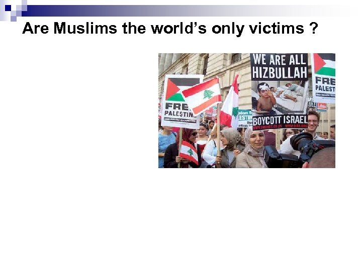 Are Muslims the world’s only victims ? 