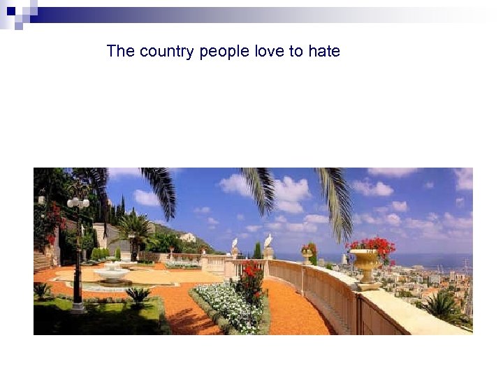 The country people love to hate 