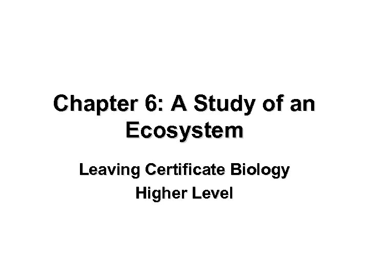 Chapter 6: A Study of an Ecosystem Leaving Certificate Biology Higher Level 
