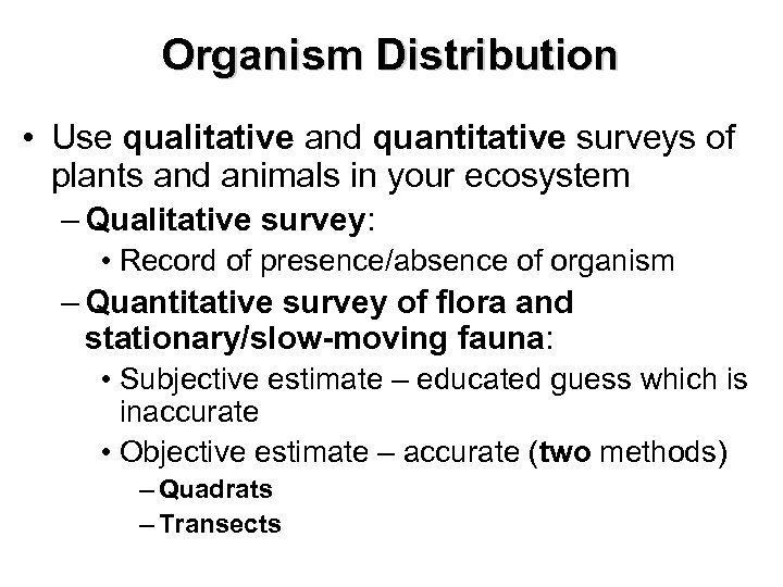Organism Distribution • Use qualitative and quantitative surveys of plants and animals in your
