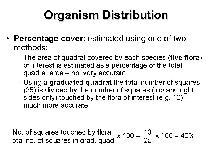 Organism Distribution • Percentage cover: estimated using one of two methods: – The area