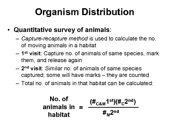 Organism Distribution • Quantitative survey of animals: – Capture-recapture method is used to calculate