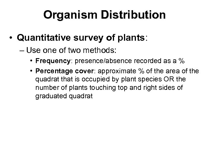 Organism Distribution • Quantitative survey of plants: – Use one of two methods: •