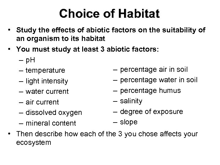 Choice of Habitat • Study the effects of abiotic factors on the suitability of