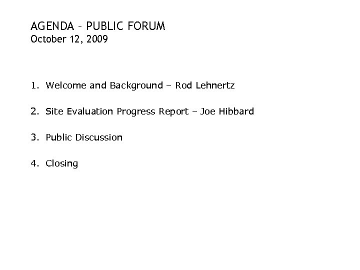 AGENDA – PUBLIC FORUM October 12, 2009 1. Welcome and Background – Rod Lehnertz