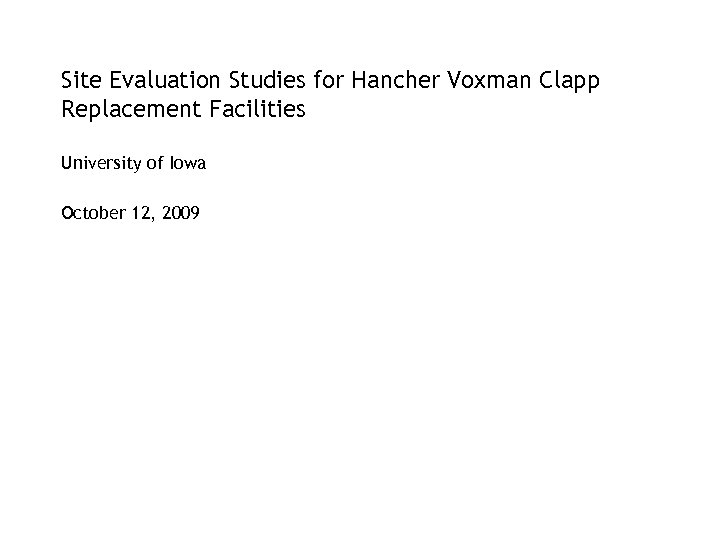 Site Evaluation Studies for Hancher Voxman Clapp Replacement Facilities University of Iowa October 12,