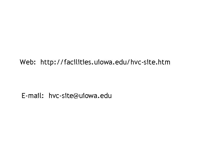 Web: http: //facilities. uiowa. edu/hvc-site. htm E-mail: hvc-site@uiowa. edu 